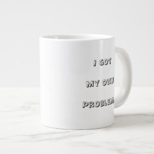 Grande Tasse J'ai mes propres problèmes