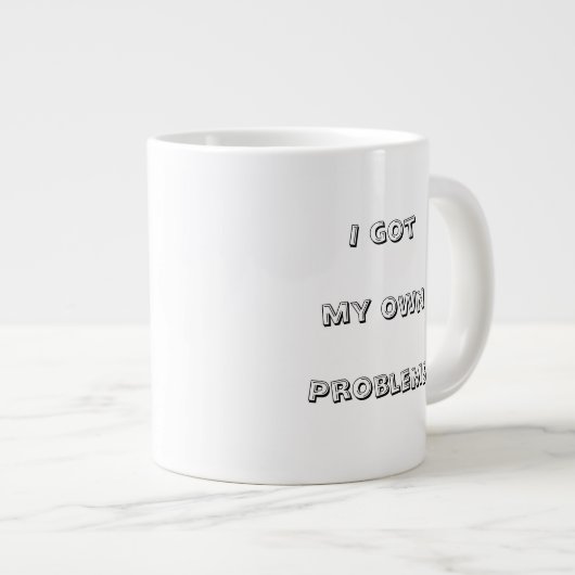 Grande Tasse J'ai mes propres problèmes (Devant droit)