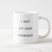 Grande Tasse J'ai mes propres problèmes (Droite)