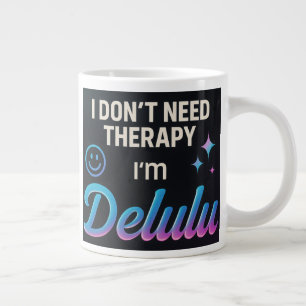 Grande Tasse Je n'ai pas besoin de thérapie, je suis Delulu
