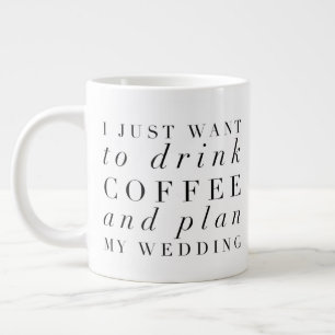 Grande Tasse Je veux juste boire du café et planifier mon maria