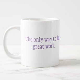 Grande Tasse La seule façon de faire un grand travail est d'aim