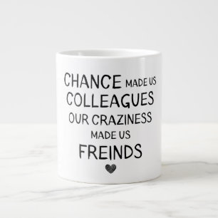 Grande Tasse Le hasard nous a fait des collègues notre folie no