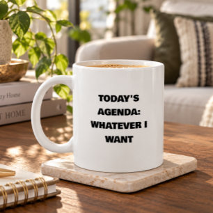 Grande Tasse L'ordre du jour d'aujourd'hui : Quoi que je veux