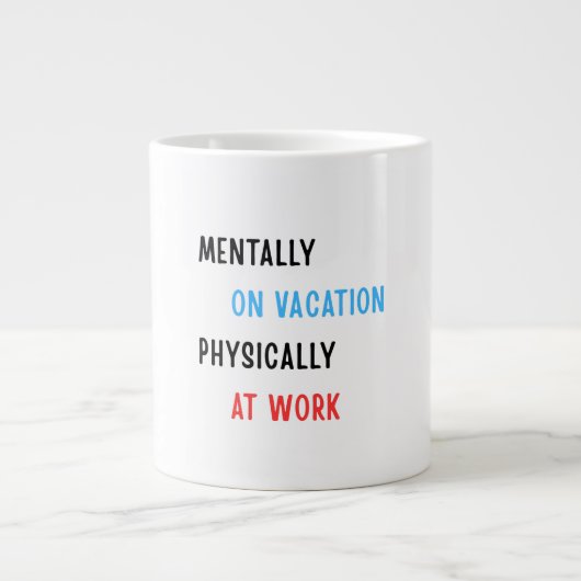 Grande Tasse Mentally on Vacation, Physically at Work – Funny C (Devant)