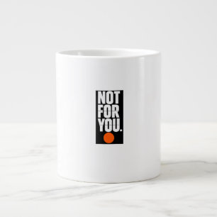 Grande Tasse Pas pour vous