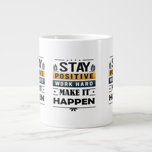 Grande Tasse Restez Positifs, Travaillez dur, Faites-Le Arriver (Devant)