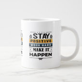 Grande Tasse Restez Positifs, Travaillez dur, Faites-Le Arriver (Droite)