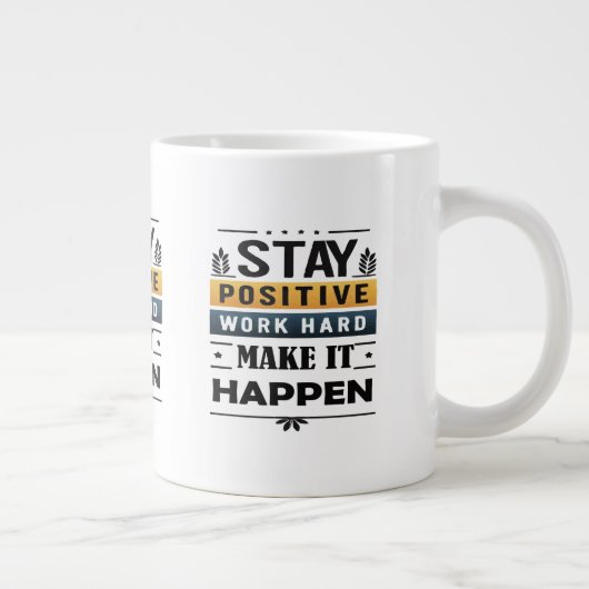 Grande Tasse Restez Positifs, Travaillez dur, Faites-Le Arriver (Droite)
