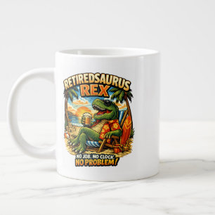 Grande Tasse Retiredsaurus Rex : Pas de travail. Pas d'horloge.