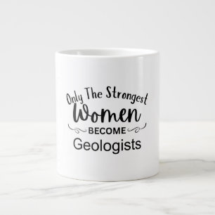Grande Tasse Seules les femmes les plus fortes deviennent géolo