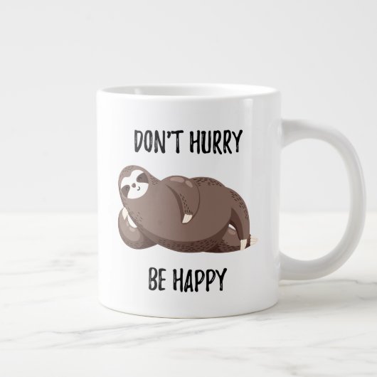 Grande Tasse Sloth dit :| Ne vous dépêchez pas d'être heureux (Droite)