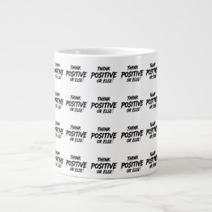 GRANDE TASSE THINK_POSITIVE_OR_ELSE ! B