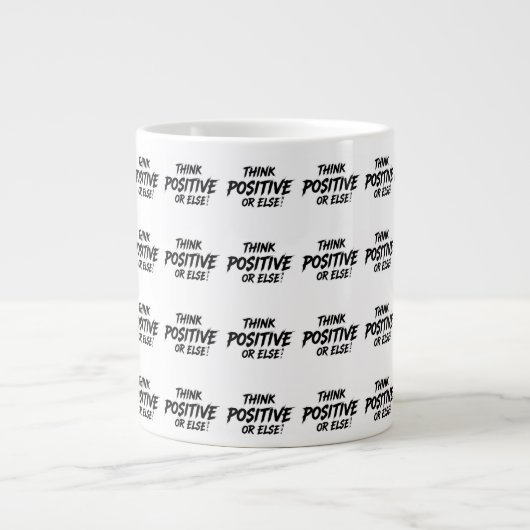 GRANDE TASSE THINK_POSITIVE_OR_ELSE ! B (Devant)