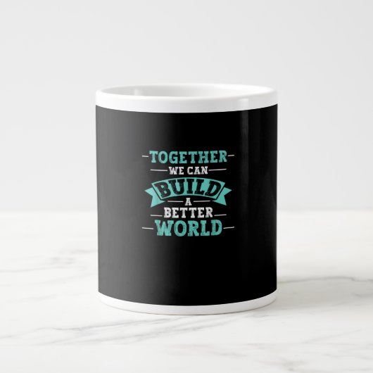 Grande Tasse Together We Can Build A Better World Unity Message (Devant)