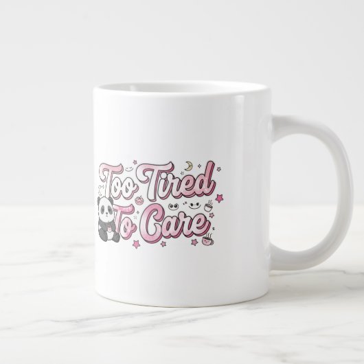 Grande Tasse "Too Tired To Care" Panda - Cute & Relatable (Droite)