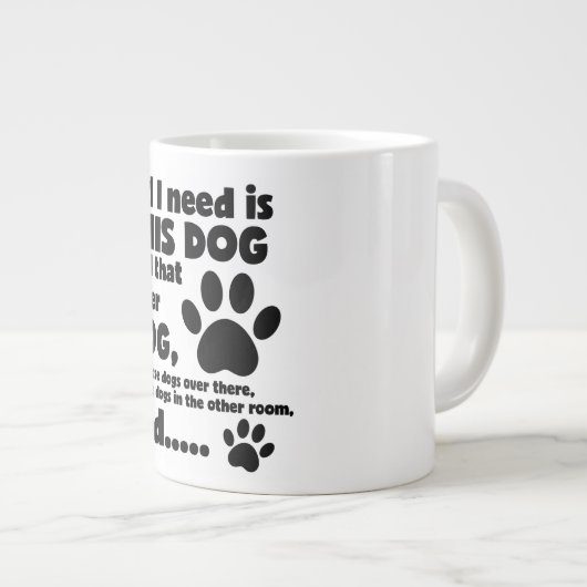 Grande Tasse Tout Ce Dont J'Ai Besoin C'Est Ce Chien Drôle Chie (Devant droit)
