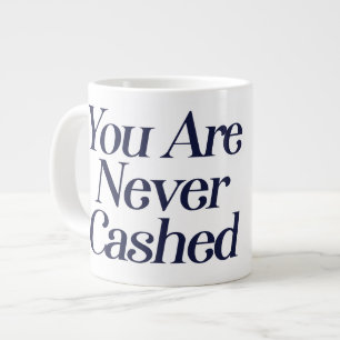Grande Tasse Vous n'êtes jamais encaissé