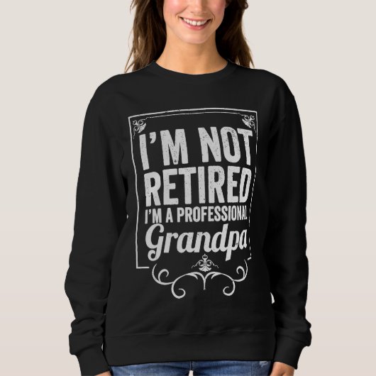 Grandfather I'm Not Retired I'm A Professional Gra Trui (Voorkant)