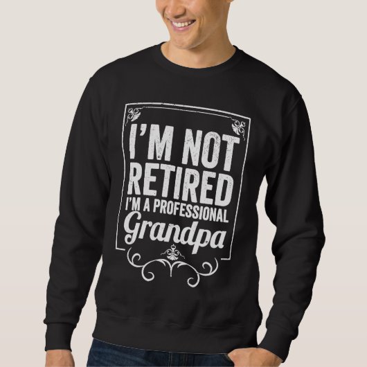 Grandfather I'm Not Retired I'm A Professional Gra Trui (Voorkant)