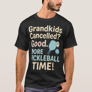 Grandkids Cancelled More Pickleball Time - Funny R T-shirt