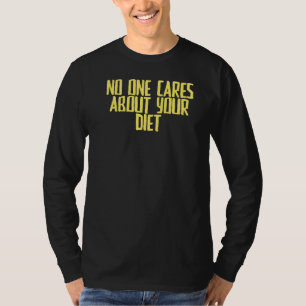Grapje sarcastisch Niemand geeft om je dieet T-shirt