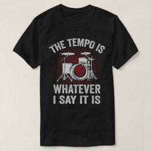 Grapny Drummer Gezegde Het Tempo is wat ik zeg T-shirt