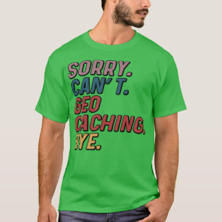 Grapny Sorry Cant Geocaching dag T-shirt
