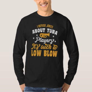 Grappen Tuba spelers Het is zo'n lage klap T-shirt