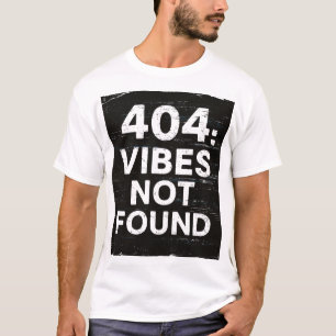 Grappig 404 Vibes Niet Gevonden Grafische T-shirt