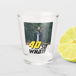 Grappig 40, wat Quote Foto 40th Birthday Shot Glas