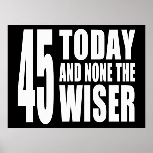 Grappig 45th Birthdays : 45 Today en geen Wiser Poster (Voorkant)