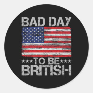 Grappig 4 juli Shirt Slechte dag om Brits te zijn Ronde Sticker