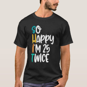 Grappig 50ste verjaardag met zo'n gelukkige Im 25 T-shirt