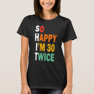 Grappig 60th Birthday T-shirt, zo blij dat ik 30 T T-shirt