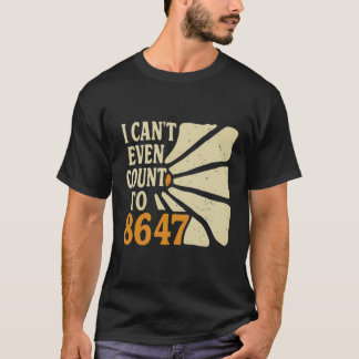 Grappig 8647 Shirt - Ik kan niet eens tellen tot 8