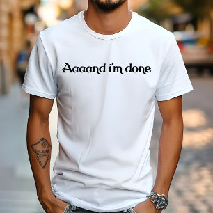 Grappig, Aaaand Ik Ben Klaar, Sarcastische Grap Vi T-shirt
