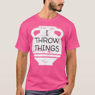 Grappig aardewerk ik gooi dingen klei keramiek lie t-shirt