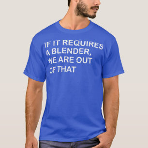 Grappig als er een blender Wex27re van nodig is T-shirt