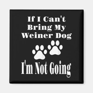 Grappig als ik mijn Weiner-hond niet kan meenemen, Magneet