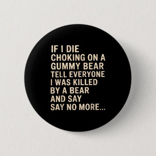 Grappig als ik sterf door stikken in een Gummibeer Ronde Button 5,7 Cm