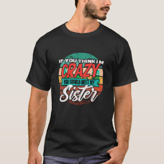 Grappig als je denkt dat ik gek ben, moet je mijn t-shirt