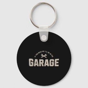 Grappig als je me nodig hebt zal in de garage auto sleutelhanger