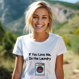 Grappig als je van me houdt, doe dan aan de was t-shirt