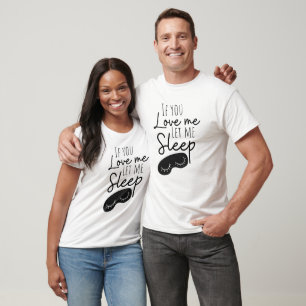 Grappig als je van me houdt laat me slapen t-shirt