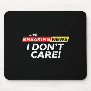 Grappig Breaking News Ik geef niet om Humor Sarcas Muismat