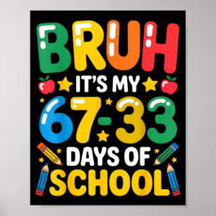 Grappig Bruh Het Is Mijn 67 33 Dagen School Wiskun Poster