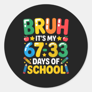 Grappig Bruh Het Is Mijn 67 33 Dagen School Wiskun Ronde Sticker