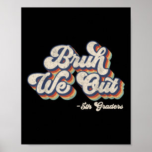 Grappig Bruh We out 5e klassers laatste dag van Sc Poster