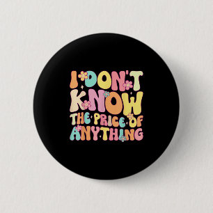 Grappig citaat, ik weet niet wat de prijs is van i ronde button 5,7 cm